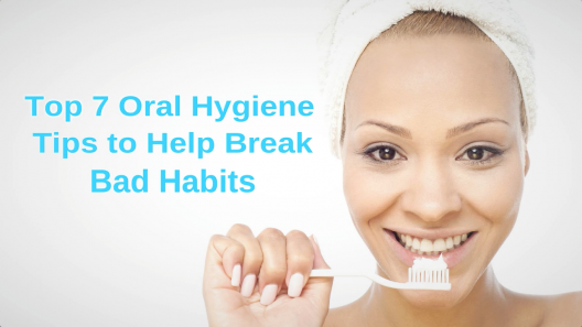 7 Easy Dental Care Tips to Help Break Bad Habits